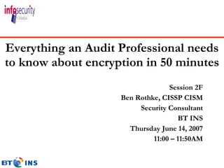 Everything an Audit Professional needs to know about encryption in 50 minutes ,[object Object],[object Object],[object Object],[object Object],[object Object],[object Object]