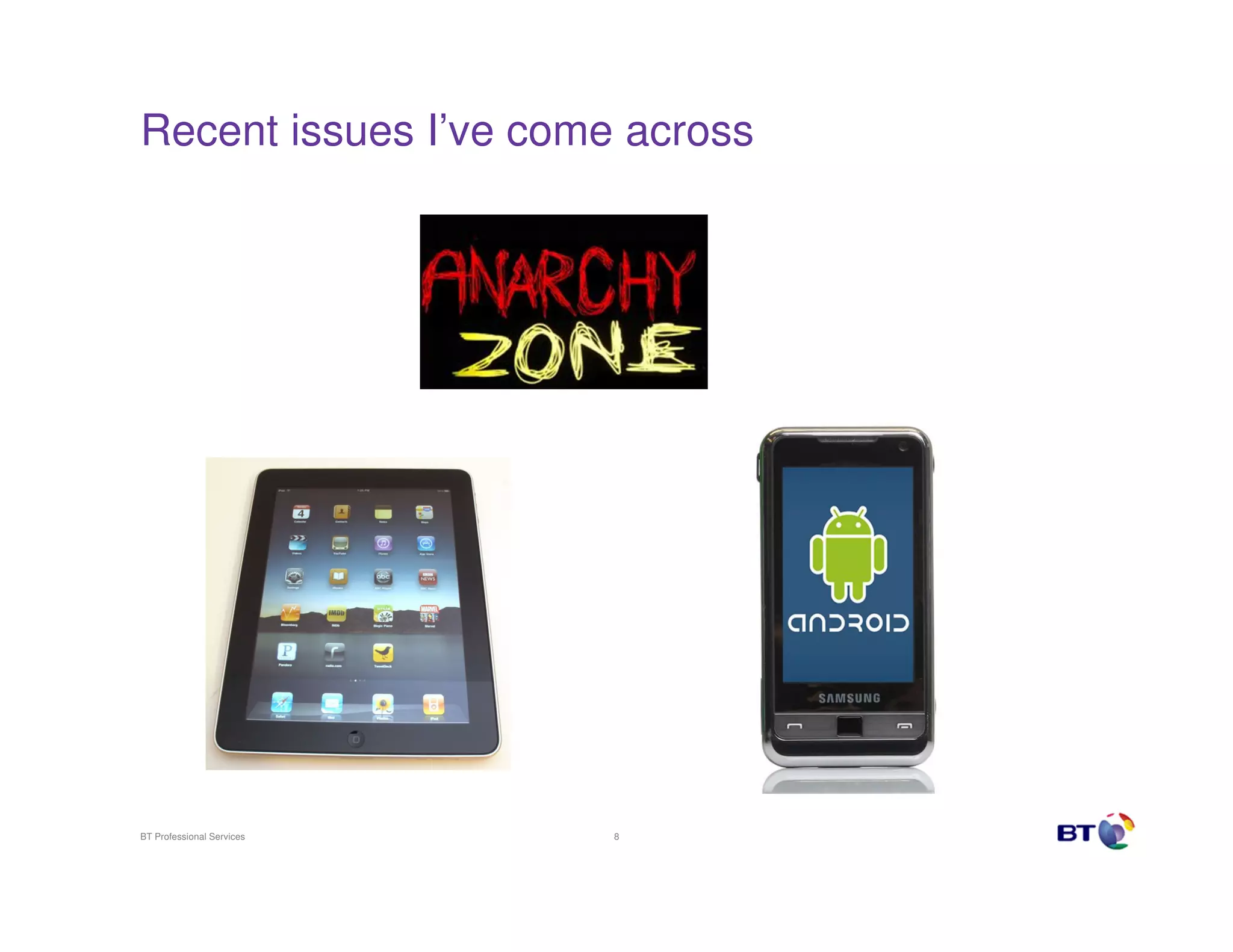 Recent issues I’ve come across




BT Professional Services   8
 