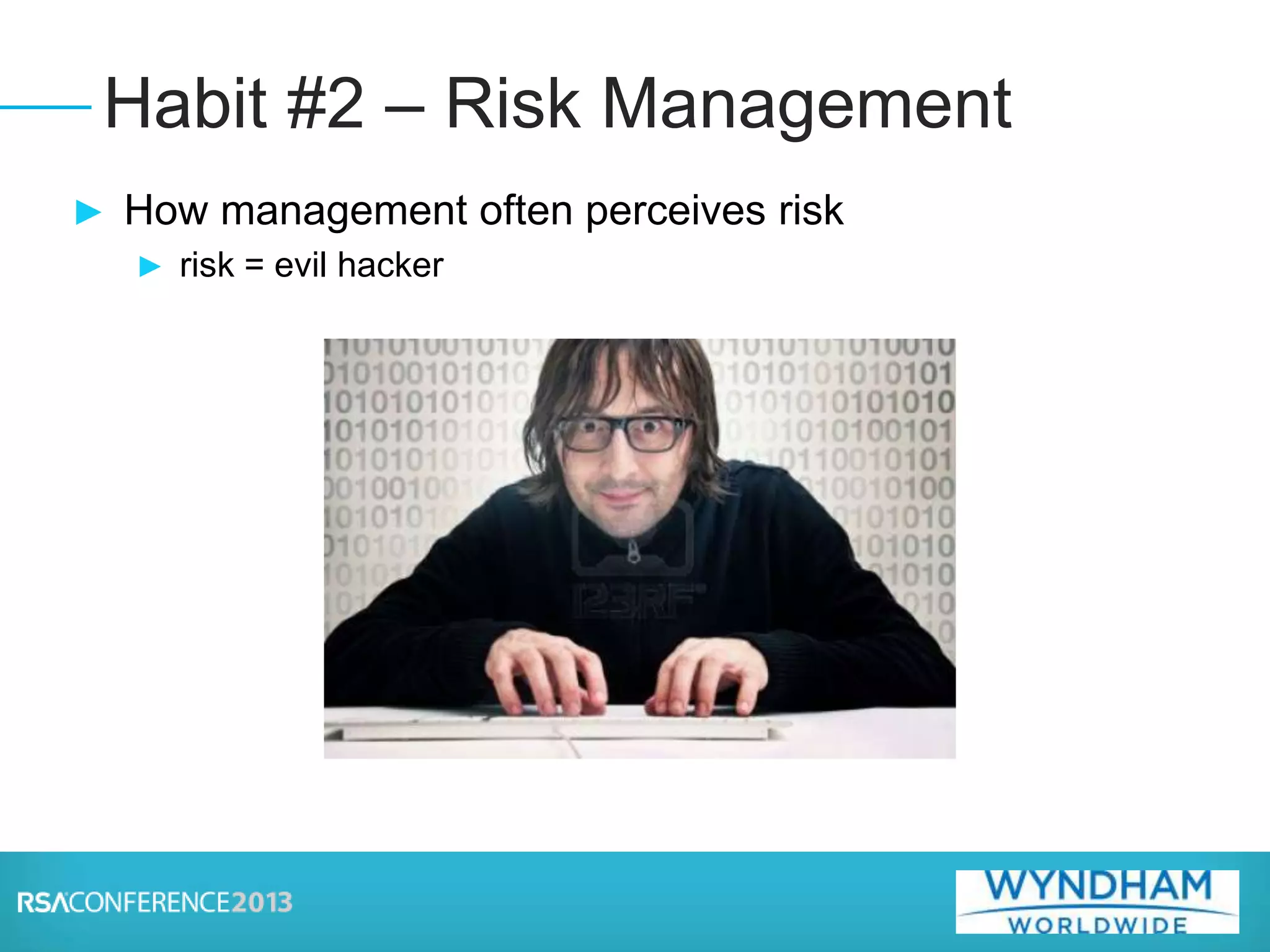► How management often perceives risk
► risk = evil hacker
Habit #2 – Risk Management
 