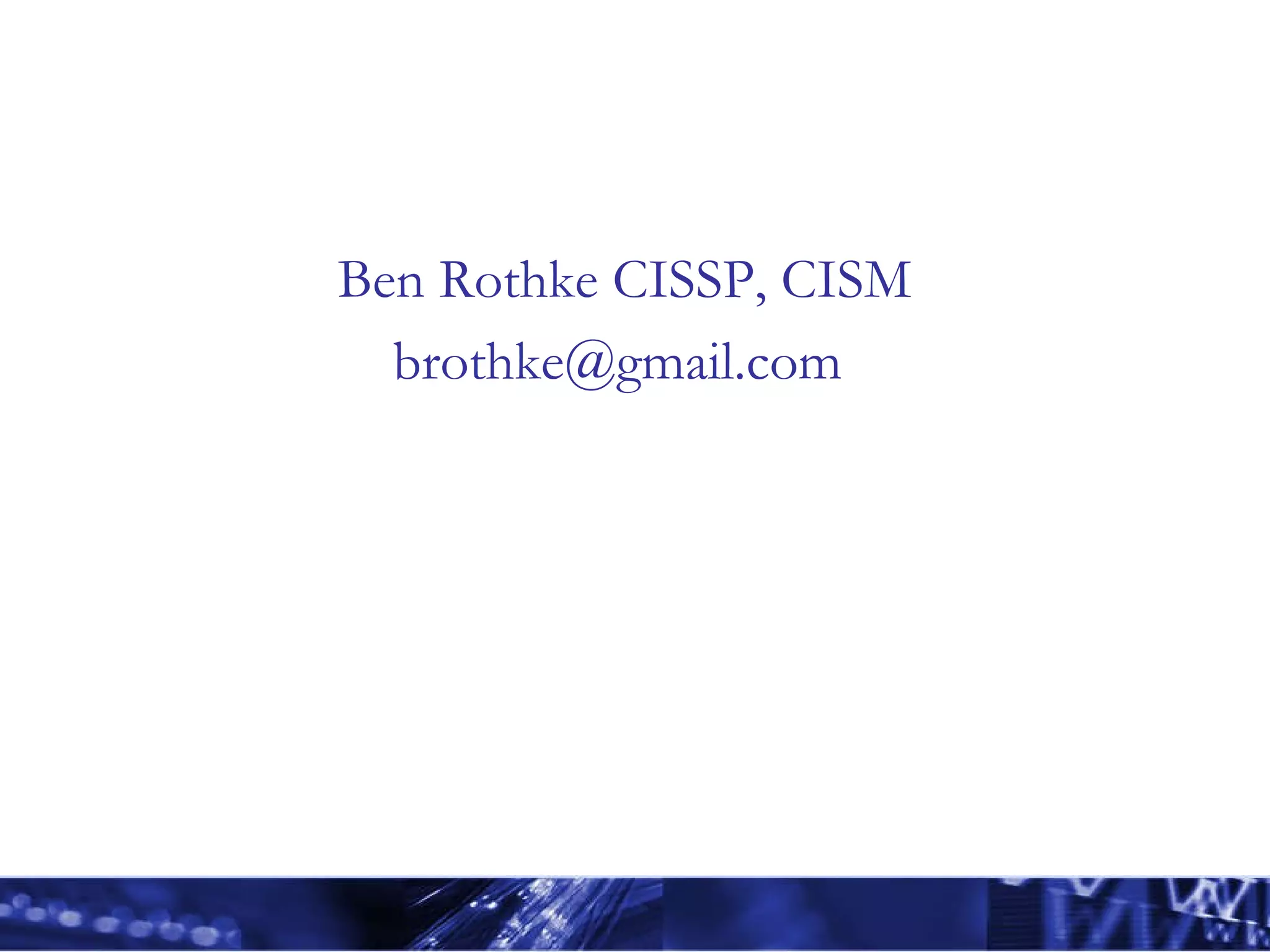 Ben Rothke CISSP, CISM brothke@gmail.com  