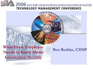 What Every Employee Needs to Know About Information Security Ben Rothke, CISSP 