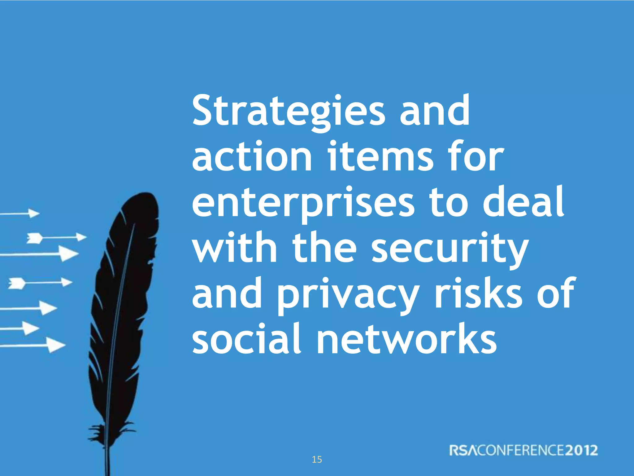 Strategies and
action items for
enterprises to deal
with the security
and privacy risks of
social networks
15
 