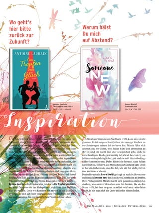 Als Micah auf ihren neuen Nachbarn trifft, kann sie es nicht
glauben: Es ist ausgerechnet Julian, der wenige Wochen zu-
vor ihretwegen seinen Job verloren hat. Micah fühlt sich
schrecklich, vor allem, weil Julian kühl und abweisend zu
ihr ist und ihr nicht mal die Gelegenheit gibt, sich zu
entschuldigen. Doch gleichzeitig ist Micah fasziniert von
Julians undurchdringlicher Art und sie will ihn unbedingt
näher kennenlernen. Dabei findet sie heraus, dass Julian
nicht nur sie, sondern alle Menschen auf Abstand hält. Denn
er hat ein Geheimnis, das die Art, wie sie ihn sieht, für im-
mer verändern könnte.
Bestsellerautorin Laura Kneidl gelingt es auch in ihrem neu-
en Roman Someone new, den Ton ihrer Leserinnen zu treffen.
Ihre Protagonistin Micah macht sich pausenlos darum Ge-
danken, was andere Menschen von ihr denken, bis sie den
Mann trifft, bei dem sie ganz sie selbst sein kann – eine Sehn-
sucht, in die man sich als Leser mühelos hineinfindet.
Laura Kneidl
Someone new
544 S., € 12,90 LYX
Antoine Laurain
Ein Tropfen vom Glück
256 S., € 20,– Atlantik
Um den Schreck eines Einbruchs zu verdauen, trinken vier
Nachbarn eines Pariser Mehrfamilienhauses zusammen eine
Flasche Wein aus dem Jahr 1954. Ein fröhlicher Abend mit über-
raschenden Folgen: Am nächsten Morgen erkennen sie ihre Stadt
nicht wieder – sie sind zurückversetzt worden ins Jahr, aus dem
der Wein stammt! Das Paris der fünfziger Jahre wartet mit Über-
raschungen auf: Julien, der Barmann, lässt in der legendären
Harry’s Bar Audrey Hepburn seine neueste Kreation kosten, die
er wohlgemerkt nicht nach der Schauspielerin, sondern nach sei-
ner mitzeitreisenden Nachbarin Magalie benennt. Magalie wie-
derum wird für Juliens Ehefrau gehalten und begegnet ihrer
Großmutter als junger Frau. Hubert isst mit Édith Piaf Boeuf
Bourgignon und löst ein Familiengeheimnis. Und Bob, der ame-
rikanische Tourist, hat die Mona Lisa ganz für sich allein …
Antoine Laurain schickt seine vier Helden in Ein Tropfen vom Glück
auf eine Zeitreise mit der Gelegenheit, sich über ihre Gefühle
klar zu werden. Doch wie kommen sie zurück in die Zukunft?
Begeben Sie sich auf einen vergnüglichen Trip ins Paris der Träu-
me und genießen Sie ein literarisches Prosit auf das Leben.
Wo geht’s
hier bitte
zurück zur
Zukunft?
Warum hälst
Du mich
auf Abstand?
Inspiration
19Das Magazin 1 · 2019  |  Literatur | Unterhaltung
 