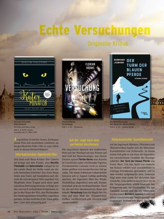 Echte Versuchungen
Ausgefallene Ermittler-Teams, hochspan-
nende Plots mit sinnlichem Ambiente, au-
ßergewöhnliche Fälle: Gibt es zum Glück
auch in diesen Bücherfrühjahr!
Interkatzionaler Agententhriller
»Ein Katz und Maus Krimi«: Der Unterti-
tel bringt auf den Punkt, was Kerstin
Fielstedde mit Katerminator vorlegt! Es ist
der zweite Band der Reihe rund um die
echt tierischen Ermittler: Das iCats-Team
bietet jene Kater auf Samtpfoten auf, die
auch die schwierigsten Fälle angehen! Als
Mitglieder ihrer Truppe nach einer spek-
takulären Befreiungsmission verfolgt wer-
den und nach turbulenten Ereignissen so-
gar in die Fänge der NSA, den Bluthunden
der Nachtragendsten Schnüffler Amerikas,
geraten, ist das restliche iCats-Team gefor-
dert. Liest sich schnurrig gut!
Auf der Jagd nach dem
perfekten Geschmack
Die exquisiten Speisen der arabischen
Welt und der Wettlauf um das Wissen auf
dem Feld der Biotechnologie: Aus diesen
Zutaten spinnt Florian Harms eine fesseln-
de Geschichte voller schillernder Figuren.
Privatermittler Calanda wird zu seinem
bisher größten und mysteriösesten Fall ge-
rufen. Für einen Schweizer Lebensmittel-
konzern soll er August Lieblig ausfindig
machen, der irgendwo über der Wüste
Nordafrikas abgestürzt sein soll. Daraus
enwickelt sich ein hochspannender Thril-
ler, der auf eine abenteuerliche Reise mit-
nimmt. Versuchung lässt die Magie des Ori-
ents auf eine Welt der Wissenschaft
treffen: verführerisch gut, sinnlich und
rasant erzählt!
Hollywoodreifer Kunstdiebstahl
Auf der Jagd nach Mördern, Fälschern und
Meisterwerken begibt sich die Münchner
Kunstdetektei von Schleewitz. In ihrem
ersten Fall geht es um eines der legendärs-
ten verschollenen Gemälde der Kunstge-
schichte: Der Turm der blauen Pferde von
Franz Marc. Von den Nazis zur »entarte-
ten Kunst« erklärt und anschließend in
Görings Privatbesitz gewandert, soll es
nun wieder aufgetaucht sein. Gebannt
folgt man zum einen der aktuellen Spu-
rensuche, zum anderen taucht man ein in
die Vergangenheit, erlebt hautnah das
Kriegsende mit, die Faszination, die das
Gemälde ausübt und die zur Obsession
werden kann. Bernhard Jaumann fesselt mit
seiner Geschichte um Vergangenheit und
Gegenwart. Brillant wie Marcs Blau!
Kerstin Fielstedde
Katerminator
Ein Katz und Maus Krimi
240 S., € 10,90 emons:
erscheint am 21. März 2019
Florian Harms
Versuchung
448 S., € 20,– Benevento
Bernhard Jaumann
Der Turm der blauen Pferde
336 S., € 15,– Galiani Berlin
Originelle Krimis
20 Das Magazin 1 · 2019  |  Krimi | Thriller
 
