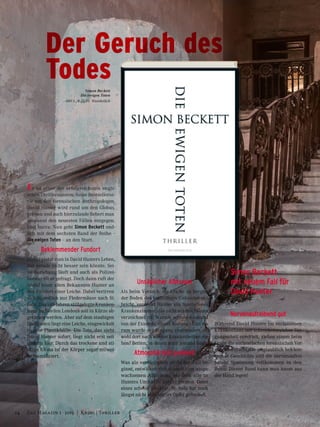 Der Geruch des
Todes
Er ist einer der erfolgreichsten engli-
schen Thrillerautoren. Seine Bestsellerse-
rie um den forensischen Anthropologen
David Hunter wird rund um den Globus
gelesen und auch hierzulande fiebert man
gespannt den neuesten Fällen entgegen.
Und hurra: Nun geht Simon Beckett end-
lich mit dem sechsten Band der Reihe –
Die ewigen Toten – an den Start.
Beklemmender Fundort
Direkt platzt man in David Hunters Leben,
das gerade nicht besser sein könnte. Sei-
ne Beziehung läuft und auch als Polizei-
berater ist er gefragt. Doch dann ruft der
Anruf einer alten Bekannten Hunter an
den Fundort einer Leiche. Dabei verirren
sich eigentlich nur Fledermäuse nach St.
Jude. Das seit Jahren stillgelegte Kranken-
haus im Norden Londons soll in Kürze ab-
gerissen werden. Aber auf dem staubigen
Dachboden liegt eine Leiche, eingewickelt
in eine Plastikhülle. Die Tote, das sieht
David Hunter sofort, liegt nicht erst seit
gestern hier. Durch das trockene und sti-
ckige Klima ist der Körper sogar teilwei-
se mumifiziert.
Unsäglicher Albtraum
Als beim Versuch, die Leiche zu bergen,
der Boden des baufälligen Gebäudes ein-
bricht, entdeckt Hunter ein fensterloses
Krankenzimmer, das nicht auf den Plänen
verzeichnet ist. Warum wusste niemand
von der Existenz dieses Raumes? Und wa-
rum wurde der Eingang zugemauert, ob-
wohl dort nach wie vor Krankenbetten ste-
hen? Betten, in denen noch jemand liegt!
Atmosphärisch packend
Was als vermeintlich einfacher Fall be-
ginnt, entwickelt sich schnell zum ausge-
wachsenen Albtraum, bei dem alle in
Hunters Umfeld in Gefahr geraten. Denn
eines scheint glasklar: St. Jude hat noch
längst nicht sein letztes Opfer gefordert.
Nervenaufreibend gut
Während David Hunter im verlassenen
Krankenhaus mit schreckensreicher Ver-
gangenheit ermittelt, ziehen einem beim
Lesen die authentischen forensischen Vor-
gehensweisen, die unglaublich beklem-
mende Geschichte und die nervenaufrei-
bende Spannung vollkommen in den
Bann! Diesen Band kann man kaum aus
der Hand legen!
Simon Beckett
Die ewigen Toten
480 S., € 22,95 Wunderlich
Simon Beckett
mit neuem Fall für
David Hunter
24 Das Magazin 1 · 2019  |  Krimi | Thriller
 