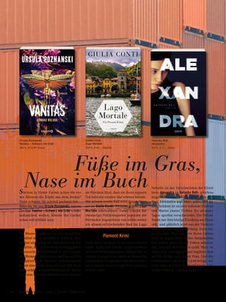 Natasha Bell
Alexandra
416 S., € 17,– Diana
Giulia Conti
Lago Mortale
288 S., € 16,– Atlantik
	 Füße im Gras,
Nase im Buch
Ursula Poznanski
Vanitas – Schwarz wie Erde
384 S., € 14,99 Knaur
Stecken in Ihrem Garten schon die ers-
ten Blumen die Köpfe aus dem Boden?
Dann schauen Sie schnell nochmal hin …
denn bis Sie aus Ursula Poznanskis neuem
Thriller Vanitas – Schwarz wie Erde wieder
auftauchen wollen, könnte Ihr Garten
schon voll erblüht sein:
Dunkle Vergangenheit
Die Blumenhändlerin Carolin ist auf dem
Friedhof ein so gewohnter Anblick, dass
sie fast unsichtbar ist. Ebenso wie die Bot-
schaften, die sie mit ihren Auftraggebern
austauscht, verschlüsselt in die Sprache
der Blumen. Nach einem Auftrag als Poli-
zeispitzel war Carolin untergetaucht.
Kaum einer weiß, dass sie noch lebt. Doch
dann erhält sie einen Blumengruß, der sie
zu einem Fall nach München ruft - und der
sie fürchten lässt, dass sie ihren eigenen
Tod bald ein zweites Mal erleben könnte.
Mit seinem ersten Fall wird Simon Stras-
ser in Giulia Contis Piemont-Krimi Lago
Mortale konfrontiert. Dabei träumt der
ehemalige Polizeireporter inmitten der
flirrenden Augusthitze von nichts weiter
als einem erfrischenden Bad im Lago
d’Orta und einem Regenschauer.
Piemont-Krimi
Doch dann entdeckt er auf einer herren-
losen Yacht die Leiche eines einfluss-
reichen Fabrikantensohns. Simons alte In-
stinkte sind geweckt, doch an diesem be-
schaulichen See scheint jeder ein Geheim-
nis zu haben, das um jeden Preis gewahrt
werden muss.
Einfach verschwunden
Nebulös ist das Verschwinden der Künst-
lerin Alexandra in Natasha Bells gleichna-
migem Thriller: Zwölf Jahre ist es her,
dass Alexandra und Marc geheiratet ha-
ben. Seitdem ist sie eine liebende Ehefrau
und Mutter zweier Töchter. Bis sie eines
Tages spurlos verschwindet. Die Polizei
findet nur ihre blutige Kleidung am Fluss-
ufer, und plötzlich wird aus der Vermiss-
tensuche eine Mordermittlung. Doch Ale-
xandra lebt. Weit weg von ihren Lieben
wird sie gegen ihren Willen festgehalten.
Verzweifelt muss sie auf Videos mitanse-
hen, wie sich ihre Familie quält. Marc ist
außer sich. Auf eigene Faust begibt er sich
auf die Suche nach seiner Frau. Und die
Geheimnisse, die er ans Licht bringt, ma-
chen eines deutlich: Niemand kennt Alex-
andra wirklich – nicht einmal er.
26 Das Magazin 1 · 2019  |  Krimi | Thriller
 
