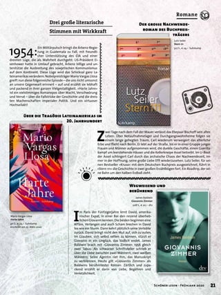 Drei große literarische
Stimmen mit Wirkkraft
Der grosse Nachwende-
roman des Buchpreis-
trägers
Wegweisend und
berührend
1954:
Ein Militärputsch bringt die Árbenz-Regie-
rung in Guatemala zu Fall, mit freundli-
cher Unterstützung des CIA und einer
dreisten Lüge, die als Wahrheit durchgeht: US-Präsident Ei-
senhower hatte in Umlauf gebracht, Árbenz billige und un-
terstütze die Ausbreitung des sowjetischen Kommunismus
auf dem Kontinent. Diese Lüge wird das Schicksal ganz La-
teinamerikas verändern. Nobelpreisträger Mario Vargas Llosa
greift nun diese folgenreiche Episode – die uns nicht umsonst
an unsere Gegenwart erinnert – auf und erzählt sie lebhaft
und packend in ihrer ganzen Vielgestaltigkeit. »Harte Jahre«
ist ein vielstimmiges Romanepos über Macht, Verschwörung
und Verrat – über die Fallstricke der Geschichte und die dreis-
ten Machenschaften imperialer Politik. Und ein virtuoser
Hochseilakt!
Z
wei Tage nach dem Fall der Mauer verlässt das Ehepaar Bischoff sein altes
Leben: Über Notaufnahmelager und Durchgangswohnheime folgen sie
einem lange gehegten Traum. Carl wiederum verweigert das elterliche
Erbe und ﬂieht nach Berlin. Er lebt auf der Straße, bis er in einer Gruppe junger
Frauen und Männer aufgenommen wird, die dunkle Geschäfte, einen Guerilla-
kampf um leerstehende Häuser und die Kellerkneipe Assel betreibt. Im U-Boot
der Assel schlingert Carl durch das archaische Chaos der Nachwendezeit, im-
mer in der Hoffnung, seine große Liebe Efﬁ wiederzusehen. Lutz Seiler, für sei-
nen Bestseller »Kruso« mit dem Deutschen Buchpreis ausgezeichnet, führt in
»Stern 111« die Geschichte in zwei großen Erzählbögen fort. Ein Roadtrip, der sei-
ne Bahn um den halben Erdball zieht.
Lutz Seiler
Stern 111
527 S., € 24,– Suhrkamp
James Baldwin
Giovannis Zimmer
208 S., € 20,– dtv
I
m Paris der Fünfzigerjahre lernt David, amerika-
nischer Expat, in einer Bar den reizend überheb-
lichen Giovanni kennen. Die beiden beginnen eine
Affäre, Verlangen und auch Scham brechen in David
los wie ein Sturm. Dann kehrt plötzlich seine Verlobte
zurück. David bringt nicht den Mut auf, sich zu outen.
Im Glauben, sich selbst retten zu können, stürzt er
Giovanni in ein Unglück, das tödlich endet. James
Baldwin brach mit ›Giovannis Zimmer‹ 1956 gleich
zwei Tabus: Als schwarzer Schriftsteller schrieb er
über die Liebe zwischen zwei Männern, zwei weißen
Männern. Seine Agentin riet ihm, das Manuskript
zu verbrennen. Heute gilt »Giovannis Zimmer« als
Baldwins berühmtester Roman: Zärtlich und zupa-
ckend erzählt er darin von Liebe, Begehren und
Verletzlichkeit.
über die Tragödie Lateinamerikas im
20. Jahrhundert
Mario Vargas Llosa
Harte Jahre
411 S., € 24,– Suhrkamp
erscheint am 23. März 2020
21Schöner lesen · Frühjahr 2020
Romane
 