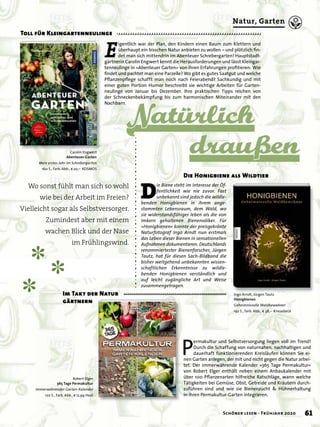 ✽
✽✽
✽
Wo sonst fühlt man sich so wohl
wie bei der Arbeit im Freien?
Vielleicht sogar als Selbstversorger.
Zumindest aber mit einem
wachen Blick und der Nase
im Frühlingswind.
Toll für Kleingartenneulinge
Im Takt der Natur
gärtnern
Carolin Engwert
Abenteuer Garten
Mein erstes Jahr im Schrebergarten
160 S., farb. Abb., € 20,– KOSMOS
Robert Elger
365 Tage Permakultur
Immerwährender Garten-Kalender
120 S., farb. Abb., € 12,99 Heel
Natürlich
draußen
Ingo Arndt, Jürgen Tautz
Honigbienen
Geheimnisvolle Waldbewohner
192 S., farb. Abb., € 38,– Knesebeck
E
igentlich war der Plan, den Kindern einen Baum zum Klettern und
überhaupt ein bisschen Natur anbieten zu wollen – und plötzlich ﬁn-
det man sich mittendrin im Abenteuer Schrebergarten! Hauptstadt-
gärtnerin Carolin Engwert kennt die Herausforderungen und lässt Kleingar-
tenneulinge in »Abenteuer Garten« von ihren Erfahrungen proﬁtieren: Wie
ﬁndet und pachtet man eine Parzelle? Wo gibt es gutes Saatgut und welche
Pﬂanzenpﬂege schafft man noch nach Feierabend? Sachkundig und mit
einer guten Portion Humor beschreibt sie wichtige Arbeiten für Garten-
neulinge von Januar bis Dezember. Ihre praktischen Tipps reichen von
der Schneckenbekämpfung bis zum harmonischen Miteinander mit den
Nachbarn.
P
ermakultur und Selbstversorgung liegen voll im Trend!
Durch die Schaffung von naturnahen, nachhaltigen und
dauerhaft funktionierenden Kreisläufen können Sie ei-
nen Garten anlegen, der mit und nicht gegen die Natur arbei-
tet. Der immerwährende Kalender »365 Tage Permakultur«
von Robert Elger enthält neben einem Anbaukalender mit
über 100 Pﬂanzenarten hilfreiche Ratschläge, wann welche
Tätigkeiten bei Gemüse, Obst, Getreide und Kräutern durch-
zuführen sind und wie sie Bienenzucht & Hühnerhaltung
in ihren Permakultur-Garten integrieren.
D
ie Biene steht im Interesse der Öf-
fentlichkeit wie nie zuvor. Fast
unbekannt sind jedoch die wildle-
benden Honigbienen in ihrem ange-
stammten Lebensraum, dem Wald, wo
sie widerstandsfähiger leben als die von
Imkern gehaltenen Bienenvölker. Für
»Honigbienen« konnte der preisgekrönte
Naturfotograf Ingo Arndt nun erstmals
das Leben dieser Bienen in sensationellen
Aufnahmen dokumentieren. Deutschlands
renommiertester Bienenforscher, Jürgen
Tautz, hat für diesen Sach-Bildband die
bisher weitgehend unbekannten wissen-
schaftlichen Erkenntnisse zu wildle-
benden Honigbienen verständlich und
auf leicht zugängliche Art und Weise
zusammengetragen.
Die Honigbiene als Wildtier
61Schöner lesen · Frühjahr 2020
Natur, Garten
 