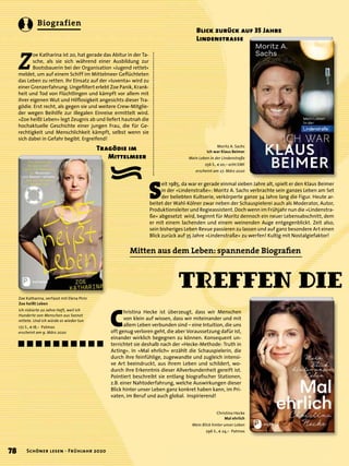 ›
Mitten aus dem Leben: spannende Biograﬁen
Tragödie im
Mittelmeer
Blick zurück auf 35 Jahre
Lindenstrasse
Zoe Katharina, verfasst mit Elena Pirin
Zoe heißt Leben
Ich riskierte 20 Jahre Haft, weil ich
Hunderte von Menschen aus Seenot
rettete. Und ich würde es wieder tun
172 S., € 18,– Patmos
erscheint am 9. März 2020
Moritz A. Sachs
Ich war Klaus Beimer
Mein Leben in der Lindenstraße
256 S., € 20,– echt EMF
erscheint am 27. März 2020
Treffen die
Christina Hecke
Mal ehrlich
Mein Blick hinter unser Leben
296 S., € 24,– Patmos
Z
oe Katharina ist 20, hat gerade das Abitur in der Ta-
sche, als sie sich während einer Ausbildung zur
Bootsbauerin bei der Organisation »Jugend rettet«
meldet, um auf einem Schiff im Mittelmeer Geﬂüchteten
das Leben zu retten. Ihr Einsatz auf der «Iuventa« wird zu
einer Grenzerfahrung. Ungeﬁltert erlebt Zoe Panik, Krank-
heit und Tod von Flüchtlingen und kämpft vor allem mit
ihrer eigenen Wut und Hilﬂosigkeit angesichts dieser Tra-
gödie. Erst recht, als gegen sie und weitere Crew-Mitglie-
der wegen Beihilfe zur illegalen Einreise ermittelt wird.
»Zoe heißt Leben« legt Zeugnis ab und liefert hautnah die
hochaktuelle Geschichte einer jungen Frau, die für Ge-
rechtigkeit und Menschlichkeit kämpft, selbst wenn sie
sich dabei in Gefahr begibt. Ergreifend!
S
eit 1985, da war er gerade einmal sieben Jahre alt, spielt er den Klaus Beimer
in der »Lindenstraße«: Moritz A. Sachs verbrachte sein ganzes Leben am Set
der beliebten Kultserie, verkörperte ganze 34 Jahre lang die Figur. Heute ar-
beitet der Wahl-Kölner zwar neben der Schauspielerei auch als Moderator, Autor,
Produktionsleiter und Regieassistent. Doch wenn im Frühjahr nun die »Lindenstra-
ße« abgesetzt wird, beginnt für Moritz dennoch ein neuer Lebensabschnitt, dem
er mit einem lachenden und einem weinenden Auge entgegenblickt. Zeit also,
sein bisheriges Leben Revue passieren zu lassen und auf ganz besondere Art einen
Blick zurück auf 35 Jahre »Lindenstraße« zu werfen! Kultig mit Nostalgiefaktor!
C
hristina Hecke ist überzeugt, dass wir Menschen
von klein auf wissen, dass wir miteinander und mit
allem Leben verbunden sind – eine Intuition, die uns
oft genug verloren geht, die aber Voraussetzung dafür ist,
einander wirklich begegnen zu können. Konsequent un-
terrichtet sie deshalb nach der »Hecke-Methode: Truth in
Acting«. In »Mal ehrlich« erzählt die Schauspielerin, die
durch ihre feinfühlige, zugewandte und zugleich intensi-
ve Art beeindruckt, aus ihrem Leben und schildert, wo-
durch ihre Erkenntnis dieser Allverbundenheit gereift ist.
Pointiert beschreibt sie entlang biograﬁscher Stationen,
z.B. einer Nahtoderfahrung, welche Auswirkungen dieser
Blick hinter unser Leben ganz konkret haben kann, im Pri-
vaten, im Beruf und auch global. Inspirierend!
óóóóóóóóóó
78 Schöner lesen · Frühjahr 2020
Biografien
 