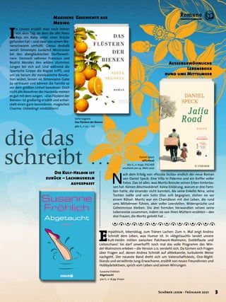 die das
schreibt …
I
n Linares erzählt man noch immer
von dem Tag, an dem die alte Nana
Reja ein Baby unter einer Brücke
gefunden hat – und zwar von einem Bie-
nenschwarm umhüllt. Genau deshalb
weckt Simonopio zunächst Misstrauen
bei den abergläubischen Dorfbewoh-
nern. Dennoch nehmen Francisco und
Beatriz Morales den wilden stummen
Jungen bei sich auf. Und während die
Spanische Grippe die Region trifft, und
um sie herum die mexikanische Revolu-
tion wütet, lernen sie Simonopios Gabe
zu vertrauen und können die Familie so
vor dem größten Unheil bewahren. Doch
nicht alle Bewohner der Hacienda meinen
es gut mit dem Jungen. »Das Flüstern der
Bienen« ist großartig erzählt und entwi-
ckelt einen ganz besonderen, magischen
Charme. Unbedingt reinblättern!
Magische Geschichte aus
Mexiko
Daniel Speck
Jaffa Road
672 S., € 16,99 FISCHER
erscheint am 24. März 2021
E
mpathisch, lebensklug, zum Tränen Lachen: Zum 11. Mal zeigt Andrea
Schnidt dem Leben, was Humor ist. In »Abgetaucht« landet unsere
Kult-Heldin mitten zwischen Patchwork-Wahnsinn, Erotikflaute und
Liebeschaos! Sie darf unverhofft noch mal das volle Programm des Win-
del-Wahnsinns erleben – die Version 2.0, versteht sich. Da türmen sich Fragen
über Fragen auf, denen Andrea Schnidt auf altbekannte, turbulente Weise
nachgeht. Der neueste Band dreht sich um Vaterschaftstests, One-Night-
Stands und verwöhnte Jung-Erwachsene, erzählt von neuen Freundinnen und
Hobbydetektiven, sprich vom Leben und seinen Wirrungen.
Die Kult-Heldin ist
zurück – Lachmuskeln
aufgepasst N
ach dem Erfolg von »Piccola Sicilia« endlich der neue Roman
von Daniel Speck: Eine Villa in Palermo und ein Koffer voller
Fotos. Das ist alles, was Moritz Reincke seinen Erben hinterlas-
sen hat. Keinen Abschiedsbrief. Keine Erklärung, warum er drei Fami-
lien hatte, die einander nicht kannten. Als seine Enkelin Nina, seine
Tochter Joëlle und sein Sohn Elias sich begegnen, stehen sie vor
einem Rätsel: Moritz war ein Chamäleon mit drei Leben, die rund
ums Mittelmeer führen, aber voller Leerstellen, Widersprüche und
Geheimnisse bleiben. Die drei fremden Verwandten setzen seine
Lebensreise zusammen, indem sie von ihren Müttern erzählen – den
drei Frauen, die Moritz geliebt hat …
Aussergewöhnliche
Lebensreise
rund ums Mittelmeer
Susanne Fröhlich
Abgetaucht
320 S., € 16,99 Knaur
Sofía Segovia
Das Flüstern der Bienen
480 S., € 22,– List
3
Schöner lesen · Frühjahr 2021
Romane
 