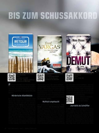 BIS ZUM SCHUSSAKKORD
Bewährte Ermittler oder Neueinsteiger?
Wir haben uns auf Spurensuche begeben
und eine Auswahl an aktuellen Krimis &
Thrillern getroffen: viel Spaß beim Mit-
fiebern!
Mörderische Atlantikküste
Er ist ein Genießer, Frauenheld, Lebe-
mann: Der erfolgreiche Commissaire Luc
Verlain aus Paris hat sich aus privaten
Gründen wieder Retour in die alte Heimat
gemeldet, sich in die Region Aquitaine, ge-
nauer nach Bordeaux, versetzen lassen.
Doch beschaulich und ruhig ist es hier
ganz und gar nicht: Schon kurz nach sei-
ner Ankunft erschüttert ein Mord die Ge-
gend. Als ein Mädchen erschlagen am
Strand von Lacanau-Océan aufgefunden
wird, kocht die Gerüchteküche nicht nur
in dem kleinen Dorf hoch. Luc hat alle
Hände voll zu tun, mit neuen Kollegen –
insbesondere seiner charmanten Kollegin
Anouk –, mit Intrigen, mit seiner eigenen
Vergangenheit und dem vertrackten Fall
klarzukommen. »Luc Verlains erster Fall«
macht Spaß, entführt in einen bezaubern-
den Landstrich und macht Lust auf mehr
von Alexander Oetker.
Mythisch angehaucht
Die »europäische Krimikönigin« Fred
Vargas schickt in Das barmherzige Fallbeil
ihren eigenwilligen Wolkenschubser Jean-
Baptiste Adamsberg in neue Abenteuer.
Wortgewandt muss dieser fast schon einen
gordischen Knoten entwirren. Gelingt es
ihm, die Verbindung zwischen zwei ver-
meintlichen Selbstmorden aufzudröseln?
Ein Brief führt Adamsberg auf die Spuren
einer verhängnisvollen Reise nach Island,
die zehn Jahre zuvor stattfand – und von
der zwei Personen nicht zurückkamen. So-
wie in die Untiefen einer Geheimgesell-
schaft, die sich Robespierre und der Ter-
rorherrschaft während der Französischen
Revolution verschrieben hat.
Auch als Hörbuch erhältlich
	 (Random House Audio,
	 6 CDs, 8h 09 € 19,99).
Journalist als Schnüffler
In Mats Olssons Krimidebüt kommt es so
ganz anders, als es sich Harry Svensson
vorgestellt hat. Statt eines netten Abends
und einer gemeinsamen Nacht in Malmö
mit einer Weinhändlerin bleibt der Exre-
porter einer Stockholmer Zeitung und an-
gehender Kneipenwirt mit dezent lädier-
tem Ego und einer gebrochene Nase
Mats Olsson
Demut
736 S., € 14,99 btb
Fred Vargas
Das barmherzige Fallbeil
512 S., € 10,99 Blanvalet
erscheint am 20. März 2017
Alexander Oetker
Retour
Luc Verlains erster Fall
288 S., € 16,– Hoffmann und Campe
erscheint am 17. März 2017
28 Das Magazin 1 · 2017  |  Krimi | Thriller
 