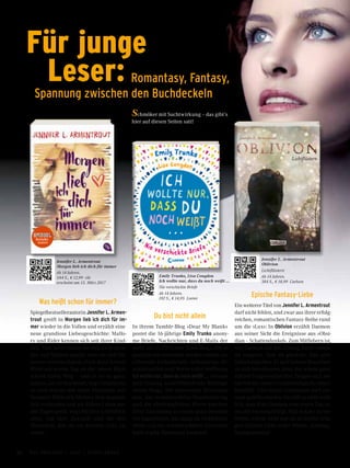 Für junge
	 Leser:	 Romantasy, Fantasy,
Spannung zwischen den Buchdeckeln
Was heißt schon für immer?
Spiegelbestsellerautorin Jennifer L. Armen-
trout greift in Morgen lieb ich dich für im-
mer wieder in die Vollen und erzählt eine
neue grandiose Liebesgeschichte: Mallo-
ry und Rider kennen sich seit ihrer Kind-
heit. Vier Jahre haben sie sich nicht gese-
hen und Mallory glaubt, dass sie sich für
immer verloren haben. Doch dann kreuzt
Rider am ersten Tag an der neuen High-
school ihren Weg – und er ist so ganz
anders, als sie ihn kennt, hegt Geheimnis-
se und wartet mit einer Freundin auf.
Dennoch fühlt sich Mallory ihm unglaub-
lich verbunden und als Riders Leben aus
den Fugen gerät, wagt Mallory schließlich
alles, um ihre Zukunft und die des
Menschen, den sie am meisten liebt, zu
retten.
Du bist nicht allein
In ihrem Tumblr-Blog »Dear My Blank«
postet die 16-jährige Emily Trunko anony-
me Briefe, Nachrichten und E-Mails der
mehr als 35.000 Leser ihres Blogs, die ei-
gentlich nie versendet werden sollten: an-
rührende Liebesbriefe, tieftraurige Ab-
schiedszeilen und Worte voller Hoffnung.
Ich wollte nur, dass du noch weißt … versam-
melt bislang unveröffentlichte Beiträge
dieses Blogs. Die liebevollen Illustratio-
nen, das wunderschöne Handlettering
und die eindringlichen Worte machen
diese Sammlung zu einem ganz besonde-
ren Jugendbuch, das lange im Gedächtnis
bleibt und ein wunderschönes Geschenk-
buch ergibt. Emotional packend!
Epische Fantasy-Liebe
Ein weiterer Titel von Jennifer L. Armentrout
darf nicht fehlen, und zwar aus ihrer erfolg-
reichen, romantischen Fantasy-Reihe rund
um die »Lux«: In Oblivion erzählt Daemon
aus seiner Sicht die Ereignisse aus »Obsi-
dian – Schattendunkel«. Zum Mitfiebern ist,
wie Daemon auf den Einzug Katys neben-
an reagiert. Ihm ist glasklar: Das gibt
Schwierigkeiten. Er darf keinen Menschen
an sich heranlassen, denn das würde ganz
schnell Fragen aufwerfen. Fragen nach sei-
ner Stärke, seiner Geschwindigkeit, seiner
Identität. Und dieses Geheimnis darf nie-
mals gelüftet werden. Da hilft es nicht wirk-
lich, dass Katy Daemon vom ersten Tag an
aus der Fassung bringt. Sich in Katy zu ver-
lieben, würde nicht nur sie in Gefahr brin-
gen! Epische Liebe wider Willen: Achtung:
Suchtpotenzial!
Jennifer L. Armentrout
Oblivion
Lichtflüstern
Ab 14 Jahren.
384 S., € 18,99 Carlsen
Emily Trunko, Lisa Congdon
Ich wollte nur, dass du noch weißt ...
Nie verschickte Briefe
Ab 14 Jahren.
192 S., € 14,95 Loewe
Jennifer L. Armentrout
Morgen lieb ich dich für immer
Ab 14 Jahren.
544 S., € 12,99 cbt
erscheint am 13. März 2017
Schmöker mit Suchtwirkung – das gibt’s
hier auf diesen Seiten satt!
32 Das Magazin 1 · 2017  |  Junge Leser
 