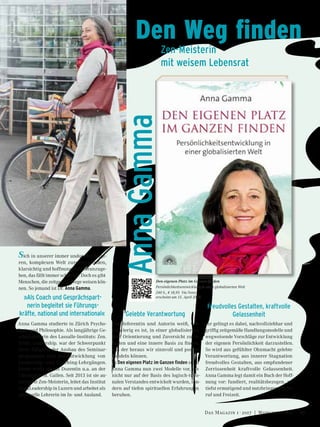 Sich in unserer immer undurchsichtige-
ren, komplexen Welt zurechtzufinden,
klarsichtig und hoffnungsvoll voranzuge-
hen, das fällt immer schwerer. Doch es gibt
Menschen, die zeitgemäß Wege weisen kön-
nen. So jemand ist Dr. Anna Gamma.
»Als Coach und Gesprächspart-
nerin begleitet sie Führungs-
kräfte, national und international«
Anna Gamma studierte in Zürich Psycho-
logie und Philosophie. Als langjährige Ge-
schäftsleiterin des Lassalle-Instituts: Zen.
Ethik. Leadership. war der Schwerpunkt
ihrer Tätigkeit der Ausbau des Seminar-
programms und die Entwicklung von
Leadership- und Coaching-Lehrgängen.
Heute wirkt sie als Dozentin u.a. an der
Universität St. Gallen. Seit 2013 ist sie au-
torisierte Zen-Meisterin, leitet das Institut
Zen&Leadership in Luzern und arbeitet als
spirituelle Lehrerin im In- und Ausland.
Gelebte Verantwortung
Die Referentin und Autorin weiß, wie
schwierig es ist, in einer globalisierten
Welt Orientierung und Zuversicht zu be-
halten und eine innere Basis zu finden,
aus der heraus wir sinnvoll und positiv
handeln können.
In Den eigenen Platz im Ganzen finden stellt
Anna Gamma nun zwei Modelle vor, die
nicht nur auf der Basis des logisch-ratio-
nalen Verstandes entwickelt wurden, son-
dern auf tiefen spirituellen Erfahrungen
beruhen.
Freudvolles Gestalten, kraftvolle
Gelassenheit
Ihr gelingt es dabei, nachvollziehbar und
griffig zeitgemäße Handlungsmodelle und
wegweisende Vorschläge zur Entwicklung
der eigenen Persönlichkeit darzustellen.
So wird aus gefühlter Ohnmacht gelebte
Verantwortung, aus innerer Stagnation
freudvolles Gestalten, aus empfundener
Zerrissenheit kraftvolle Gelassenheit.
Anna Gamma legt damit ein Buch der Hoff-
nung vor: fundiert, realitätsbezogen, zu-
tiefst ermutigend und nutzbringend in Be-
ruf und Freizeit.
Den eigenen Platz im Ganzen finden
Persönlichkeitsentwicklung in einer globalisierten Welt
240 S., € 18,95 Via Nova
erscheint am 15. April 2017
Den Weg finden
Zen-Meisterin
mit weisem Lebensrat
AnnaGamma
©AlexandraZvekan
67Das Magazin 1 · 2017  |  Wohlbefinden
 