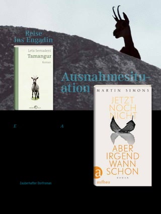 Reise
ins Engadin
An einem grauen Dezem-
bernachmittag entgleitet
Martin Simons mitten auf
der Straße die Kontrolle über
seinen Körper. Statt Weih-
nachten mit seiner jungen
Familie zu verbringen, fin-
det er sich auf der Intensiv-
station eines Krankenhau-
ses wieder: Jederzeit kann
der Finger aus Blut auf sei-
nem Ausschalter, wie eine
Ärztin es formuliert, sein Le-
ben beenden. Während die
Ärzte nach Gründen für die
Hirnblutung suchen, geraten
die inneren Kontinente des
Erzählers in Bewegung. Der
Beginn einer persönlichen
Wandlung.
In poetischer Dichte und großer Klarheit erzählt Martin Simons in Jetzt noch nicht, aber
irgendwann schon aus erster Hand von einem menschlichen Ausnahmezustand.
Leta Semadeni
Tamangur
160 S., € 24,– Edition Blau im Rotpunktverlag
Martin Simons
Jetzt noch nicht, aber
irgendwann schon
186 S., € 20,– Aufbau
Ausnahmesitu-
ation
Ein Dorf voller Schatten im Tal. Tief hat
sich der Fluss in den Felsen eingegraben.
Eine Kirche, ein Schulhaus, der Dorfplatz
mit der Lügenbank. Hier, tief im Engadin,
lebt das Kind zusammen mit der Großmut-
ter. Der dritte Stuhl am Tisch ist leer, der
Großvater, der ein Jäger war, ist jetzt in
Tamangur. »Das Dorf ist nicht mehr als ein
Fliegendreck auf der Landkarte«, sagt die
Großmutter, und in der Küche hat sie
Nadeln an die Weltkarte gesteckt: Venezia,
Tumbaco, Havanna, Paris. Dorthin denkt
sie sich gern zurück. Für das Kind ist die
herzensgute Großmutter ein Glück. Auch
für den Kaminfeger oder die seltsame Elsa,
die manchmal Elvis Presley zum Abend-
essen mitbringt.
Zauberhafter Dorfroman
Lyrisch und sehr berührend liest sich Leta
Semadenis Buch Tamangur, das rechtzeitig
zu ihrem 75. Geburtstag als erweiterte
Jubiläumsausgabe erscheint.
16 Das Magazin 3 · 2019  |  Literatur | Unterhaltung
 