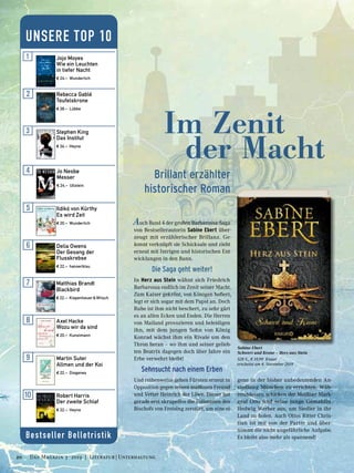 Sabine Ebert
Schwert und Krone – Herz aus Stein
528 S., € 19,99 Knaur
erscheint am 4. November 2019
Brillant erzählter
historischer Roman
Im Zenit
	 der Macht
Auch Band 4 der großen Barbarossa-Saga
von Bestsellerautorin Sabine Ebert über-
zeugt mit erzählerischer Brillanz. Ge-
konnt verknüpft sie Schicksale und zieht
erneut mit Intrigen und historischen Ent-
wicklungen in den Bann.
Die Saga geht weiter!
In Herz aus Stein wähnt sich Friedrich
Barbarossa endlich im Zenit seiner Macht.
Zum Kaiser gekrönt, von Königen hofiert,
legt er sich sogar mit dem Papst an. Doch
Ruhe ist ihm nicht beschert, zu sehr gärt
es an allen Ecken und Enden. Die Herren
von Mailand provozieren und beleidigen
ihn, mit dem jungen Sohn von König
Konrad wächst ihm ein Rivale um den
Thron heran – wo ihm und seiner gelieb-
ten Beatrix dagegen doch über Jahre ein
Erbe verwehrt bleibt!
Sehnsucht nach einem Erben
Und reihenweise gehen Fürsten erneut in
Opposition gegen seinen maßlosen Freund
und Vetter Heinrich der Löwe. Dieser hat
gerade erst skrupellos die Zollstation des
Bischofs von Freising zerstört, um eine ei-
Bestseller Belletristik
Jojo Moyes
Wie ein Leuchten
in tiefer Nacht
€ 24,– Wunderlich
Ildikó von Kürthy
Es wird Zeit
€ 20,– Wunderlich
Delia Owens
Der Gesang der
Flusskrebse
€ 22,– hanserblau
Matthias Brandt
Blackbird
€ 22,– Kiepenheuer & Witsch
Axel Hacke
Wozu wir da sind
€ 20,– Kunstmann
Martin Suter
Allmen und der Koi
€ 22,– Diogenes
Robert Harris
Der zweite Schlaf
€ 22,– Heyne
Jo Nesbø
Messer
€ 24,– Ullstein
Rebecca Gablé
Teufelskrone
€ 28,– Lübbe
Stephen King
Das Institut
€ 26,– Heyne
UNSERE TOP 10
gene in der bisher unbedeutenden An-
siedlung München zu errichten. Wäh-
renddessen schicken der Meißner Mark-
graf Otto und seine junge Gemahlin
Hedwig Werber aus, um Siedler in ihr
Land zu holen. Auch Ottos Ritter Chris-
tian ist mit von der Partie und über-
nimmt die nicht ungefährliche Aufgabe.
Es bleibt also mehr als spannend!
20 Das Magazin 3 · 2019  |  Literatur | Unterhaltung
 