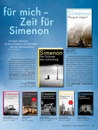 Ein namenloses Land, von fremden Trup-
pen besetzt. Frank Friedmaier wächst als
Sohn einer Prostituierten in einem Bordell
auf. Aus reiner Langeweile wird er zum
Mörder und verschachert das Mädchen,
das ihn liebt. Als er schließlich begreift,
was er getan hat, ist es zu spät. In seinem
großen, unerbittlichen Roman Der Schnee
war schmutzig stellt Georges Simenon die
Frage, wie das Böse in die Welt kommt. Mit
einem Nachwort von Daniel Kehlmann.
Georges Simenon
Der Uhrmacher von Everton
208 S., € 12,– Atlantik
Anonyme Briefe erhält Maigret häufiger.
Dass sie einen Mord ankündigen, auf fei-
nem Büttenpapier geschrieben sind und
sich mühelos zurückverfolgen lassen,
kommt hingegen selten vor. Der Kommis-
sar trinkt erst noch einen Pastis, ehe er
sich zu der vornehmen Adresse nahe den
Champs-Élysées aufmacht. Im prachtvol-
len Domizil eines bekannten Advokaten
finden sich allerdings keinerlei Hinweise
auf ein Verbrechen. Doch dann wird die
Sekretärin und Geliebte des Anwalts
ermordet aufgefunden. Und es stellt sich
heraus: Jeder im Haus hat etwas zu ver-
bergen. Maigret zögert – Georges Simenon
at its best.
für mich –
		 Zeit für
	Simenon
Georges Simenon
Chez Krull
256 S., € 12,– Atlantik
Georges Simenon
Maigret und sein Toter
288 S., € 12,– Atlantik
Georges Simenon
Maigrets Jugendfreund
224 S., € 12,– Atlantik
Georges Simenon
Maigrets Nacht an der Kreuzung
192 S., € 12,– Atlantik
Georges Simenon
Der Schnee war schmutzig
320 S., € 12,– Atlantik
erscheint am 4. November 2019
Georges Simenon
Maigret zögert
224 S., € 12,– Atlantik
	 »Georges Simenon
ist der wichtigste Schriftsteller
		 des 20. Jahrhunderts.«
	 Gabriel García Márquez
23Das Magazin 3 · 2019  |  Krimi | Thriller
 