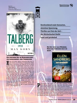 Erschreckend reale Szenarien,
atemlose Spannung,
Thriller am Puls der Zeit –
der Bücherherbst bleibt
bunt und prickelnd
Ellen Sandberg
Das Geheimnis
432 S., € 20,– Penguin
P
sychologisch fein austariert webt Ellen Sandberg fesselnde
Schicksale, die miteinander verbunden sind – über Zeit und Raum.
Zwei Frauen stehen ganz im Fokus ihres neuesten Thrillers.
München, 2020: Ulla ist eine starke Frau, obwohl sie es nie leicht hatte.
Ihre Mutter Helga verließ sie als Neunjährige. Warum weiß sie bis heute
nicht. Helga ist der dunkle Fleck auf Ullas innerer Landkarte. Erst als das
Leben sie auf den Moarhof am Chiemsee zurückführt, entdeckt sie, dass
dort Antworten auf sie warten – auf Fragen, die sie jahrelang verdrängt
hat. Absolut packend und meisterhaft dicht erzählt.
Die Zeit heilt alle Wunden.
Doch das Gewissen heilt sie
nicht
E
inen Teil seiner Jugend verbrachte Max Korn in
dem kleinen Ort Thalberg im Bayerischen Wald,
dessen Geschichte und Legenden ihn zu seiner
großen neuen Spannungstrilogie inspirierten. Im Auf-
takt dazu lässt der Lehrer Steiner einen Turm bauen.
Angeblich für Vermessungszwecke. Doch im Wirtshaus
erzählen sie sich, er beabsichtige, seine Frau dort hin-
unterzuwerfen. Aber dann liegt er selber unten, mit
zerschmettertem Schädel und leeren Augen. Wer hat
seinen perfiden Plan für sich missbraucht? Und wer
erbt jetzt den Hof, den der Lehrer selbst nie haben
wollte? Seine Frau? Oder der ungeliebte Bruder, dessen
Name voreilig ins Kriegerdenkmal gemeißelt worden
war? Schließlich kehrte er zurück, und statt seines
Lebens hat er nur einen Arm im Krieg gelassen – und
jegliche Menschlichkeit. Atmosphärisch, düster und
beklemmend, ist »Talberg 1935« ein ganz besonderer
Krimi – unbedingt reinlesen!
Ein finsterer Ort im Niemandsland:
ein Jahrhundert, drei Verbrechen
Max Korn
Talberg 1935 Bd. 1
400 S., € 15,– Heyne
erscheint am 9. November 2021
27
Schöner lesen · Herbst | Winter 2021 | 22
Spannung
 