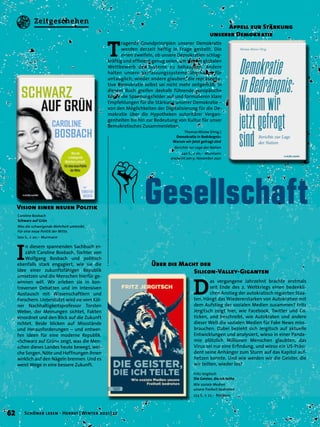 I
n diesem spannenden Sachbuch er-
zählt Caroline Bosbach, Tochter von
Wolfgang Bosbach und politisch
ebenfalls stark engagiert, wie sie die
Idee einer zukunftsfähigen Republik
umsetzen und die Menschen hierfür ge-
winnen will. Wir erleben sie in kon-
troversen Debatten und im intensiven
Austausch mit Wissenschaftlern und
Forschern. Unterstützt wird sie vom Köl-
ner Nachhaltigkeitsprofessor Torsten
Weber, der Meinungen sichtet, Fakten
einordnet und den Blick auf die Zukunft
richtet. Beide blicken auf Missstände
und Herausforderungen – und entwer-
fen Ideen für eine moderne Republik.
»Schwarz auf Grün« zeigt, was die Men-
schen dieses Landes heute bewegt, wel-
che Sorgen, Nöte und Hoffnungen ihnen
wirklich auf den Nägeln brennen. Und es
weist Wege in eine bessere Zukunft.
Vision einer neuen Politik
Caroline Bosbach
Schwarz auf Grün
Was die schweigende Mehrheit umtreibt.
Für eine neue Politik der Mitte.
200 S., € 20,– Murmann
Gesellschaft
Thomas Mirow (Hrsg.)
Demokratie in Bedrängnis:
Warum wir jetzt gefragt sind
Berichte zur Lage der Nation
240 S., € 20,– Murmann
erscheint am 9. November 2021
Fritz Jergitsch
Die Geister, die ich teilte
Wie soziale Medien
unsere Freiheit bedrohen
224 S., € 22,– Residenz
T
ragende Grundprinzipien unserer Demokratie
werden derzeit heftig in Frage gestellt. Die
einen zweifeln, ob unsere Demokratien schlag-
kräftig und effizient genug seien, um sich im globalen
Wettbewerb der Systeme zu behaupten. Andere
halten unsere Verfassungssysteme überhaupt für
untauglich; wieder andere glauben, die repräsenta-
tive Demokratie selbst sei nicht mehr zeitgemäß. In
diesem Buch greifen deshalb führende europäische
Köpfe die Spannungsfelder auf und formulieren klare
Empfehlungen für die Stärkung unserer Demokratie –
von den Möglichkeiten der Digitalisierung für die De-
mokratie über die Hypotheken autoritärer Vergan-
genheiten bis hin zur Bedeutung von Kultur für unser
demokratisches Zusammenleben.
	 Appell zur Stärkung
unserer Demokratie
D
as vergangene Jahrzehnt brachte erstmals
seit Ende des 2. Weltkriegs einen bedenkli-
chen Anstieg der autokratisch regierten Staa-
ten. Hängt das Wiedererstarken von Autokratien mit
dem Aufstieg der sozialen Medien zusammen? Fritz
Jergitsch zeigt hier, wie Facebook, Twitter und Co.
ticken, und beschreibt, wie Autokraten und andere
dieser Welt die sozialen Medien für Fake News miss-
brauchen. Dabei bezieht sich Jergitsch auf aktuelle
Entwicklungen und analysiert, wieso in einer Pande-
mie plötzlich Millionen Menschen glaubten, das
Virus sei nur eine Erfindung, und wieso ein US-Präsi-
dent seine Anhänger zum Sturm auf das Kapitol auf-
hetzen konnte. Und wie werden wir die Geister, die
wir teilten, wieder los?
Über die Macht der
	 Silicon-Valley-Giganten
62 Schöner lesen · Herbst | Winter 2021 | 22
Zeitgeschehen
 