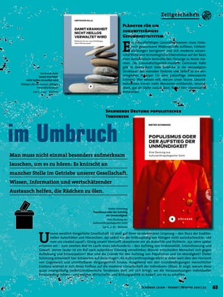 im Umbruch
Gertraude Ralle
Damit Krankheit
nicht heillos verwaltet wird
Plädoyer für ein zukunftsfähiges
Gesundheitswesen
222 S., € 24,– Büchner
Dieter Schimang
Populismus oder der Aufstieg
der Unmündigkeit
Eine Deutung aus
kulturanthropologischer Sicht
250 S., € 18,– Büchner
E
in zukunftsfähiges Gesundheitswesen muss histo-
risch gewachsene Widersprüche auflösen, Fehlent-
wicklungen korrigieren und sich moderne wissen-
schaftliche und technologische Erkenntnisse auf der Basis
einer demokratisch kontrollierten Fürsorge zu Nutze ma-
chen. Die Gesundheitspolitik-Insiderin Gertraude Ralle
gibt in ihrem Buch tiefe Einblicke in die verzweigten
Strukturen des maroden Systems und liefert so ein ein-
dringliches Plädoyer für eine zukünftige lebenswerte
Existenz. Wer wissen will, warum unser teures Gesund-
heitswesen immer mehr Menschen enttäuscht, verunsi-
chert, gar als Opfer zurück lässt, findet hier interessante
Antworten.
Plädoyer für ein
zukunftsfähiges
Gesundheitssystem
U
nsere westlich-bürgerliche Gesellschaft ist stolz auf ihren revolutionären Ursprung – den Sturz der traditio-
nellen Autoritäten und Hierarchien, der selbst vor der Enthauptung von Königen nicht zurückschreckte: »All
men are created equal!« Einzig unsere Vernunft akzeptieren wir als Autorität und Richterin. 250 Jahre später
erfahren wir – zum zweiten Mal im Laufe eines Jahrhunderts – den Aufstieg von Irrationalität, Entzivilisierung und
Gewalt. Immer lauter ist ein Ruf nach autoritärer Führung vernehmbar. Warum entscheiden Menschen sich gegen
Aufklärung und Emanzipation? Was sind die Gründe für den Aufstieg von Populismus und Un-Mündigkeit? Dieter
Schimang entwickelt hier Antworten auf diese Fragen. Als Kulturanthropologe blickt er dabei weit über den Horizont
von Gegenwart und unmittelbarer Vergangenheit hinaus. Ausgehend von den Grundbedingungen menschlicher
Existenz widmet er sich deren Einfluss auf die moderne »Gesellschaft der Individuen« (Elias). Er zeigt, warum diese
quasi zwangsläufig (selbst)zerstörerische Tendenzen dort mit sich bringt, wo die Voraussetzungen individueller
Emanzipation fehlen – und welcher Wirtschafts- und Bildungspolitik es bedarf, um sie zu schaffen.
Spannende Deutung populistischer
Tendenzen
Man muss nicht einmal besonders aufmerksam
lauschen, um es zu hören: Es knirscht an
mancher Stelle im Getriebe unserer Gesellschaft.
Wissen, Information und wertschätzender
Austausch helfen, die Rädchen zu ölen.
63
Schöner lesen · Herbst | Winter 2021 | 22
Zeitgeschehen
 
