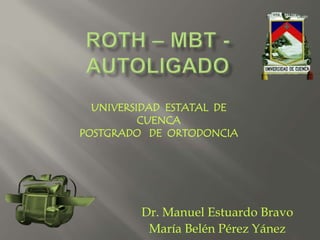 Dr. Manuel Estuardo Bravo
María Belén Pérez Yánez
UNIVERSIDAD ESTATAL DE
CUENCA
POSTGRADO DE ORTODONCIA
 