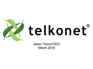 Jason Tienor/CEO
March 2015
 