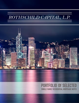 PORTFOLIO Of SELECTED
SINGLE FAMILY RESIDENTIAL MORTGAGE NOTES
ROTHSCHILD CAPITAL, L.P.
 
