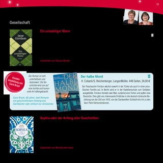 Gesellschaft
Ein untadeliger Mann
Jane Gardam, Hanser Verlag, 345 Seiten, 22,90 €
Ein 80-jähriger distinguierter englischer Herr blickt auf sein Leben zurück. Beruflich erfolgreich als Kronanwalt in Honkong, konnte
er Vermögen ansammeln, immer an seiner Seite die geliebte Ehefrau Betty. Er erinnert sich an eine kurze glückliche Kindheit in
Malaysia, wo er als Sohn eines britischen Kolonialbeamten unter Einheimischen aufwuchs. Doch mit fünf Jahren wurde er „nach
Hause“, nach England geschickt, um in einem Internat die „gute englische Erziehung“ zu erhalten. Wie er diese harte Zeit überstand
und sich nach und nach zu einem immer gelasseneren „untadeligen“ Mann entwickelte, erzählt Jane Gardam äußerst spannend.
Empfohlen von Renate Betzler Vor allem die feine Ironie und großartige sprachliche Ausdruckskraft hat mich überzeugt, daher
empfehle ich es allen literarisch interessierten Lesern.
Sophia oder der Anfang aller Geschichten
Rafik Schami, Hanser Verlag, 480 Seiten, 24,90 €
„Die Liebe ist meine Religion, mein Glaube“ steht in dem Gedicht eines arabischen Philosophen, das der junge Karim seiner gro-
ßen Liebe Sophia vorträgt. Doch geht Sophia eine Vernunftehe ein mit Yussuf, dem Spross einer reichen Goldschmiede-Dynastie.
Als Karim unschuldig unter den Verdacht gerät, einen traditionellen Ehrenmord begangen zu haben, rettet sie ihm das Leben.
Viele Jahrzehnte später kehrt Sophias einziger Sohn Salman aus dem Exil in Rom nach Damaskus zurück und gerät in die Fänge
des syrischen Geheimdienstes. Nun setzt Karim alles daran, Salman zu helfen, um Sophia seine selbstlose Liebe und unendliche
Dankbarkeit zu zeigen.
Empfohlen von Monika Herrmann Rafik Schami ist ein wunderbarer Erzähler, „ein Bruder der Scheherazade“. Er entfaltet rund
um die beiden Liebenden einen bunten Bilderbogen. Er zeigt uns die orientalische Welt zwischen Tradition und Moderne.
Der Roman ist sehr
unterhaltsam und
lesenswert. Die Ge-
schichte wird uns auf
eine leichte und humor-
volle Art nähergebracht.
Carol Brack, 69 Jahre, liebt Romane
mit geschichtlichem Hintergrund,
Sachbücher oder einfach nur Amüsantes
Der halbe Mond
H. Cobanli/S. Reichenberger, LangenMüller, 448 Seiten, 24,00 €
Der Paschasohn Feridun wächst sowohl in der Türkei als auch in einer preu-
ßischen Familie auf. In Berlin wird er in der Kadettenschule zum Soldaten
ausgebildet. Feridun heiratet zwei Mal: zunächst eine Türkin und später eine
Deutsche. Dies gibt uns interessante Einblicke in die deutsch-türkische Be-
ziehung von der Zeit von 1915, von der Dardanellen-Schlacht bis hin zu den
Gezi-Park-Demonstrationen.
Kunden-empfehlung vonCarol Brack
Monika Herrmann
Renate Betzler
13
 