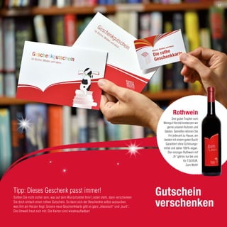 Gutschein
verschenken
Tipp: Dieses Geschenk passt immer!
Sollten Sie nicht sicher sein, was auf dem Wunschzettel Ihrer Lieben steht, dann verschenken
Sie doch einfach einen rothen Gutschein. So kann sich der Beschenkte selbst aussuchen,
was ihm am Herzen liegt. Unsere neue Geschenkkarte gibt es ganz „klassisch“ und „bunt“.
Die Umwelt freut sich mit: Die Karten sind wiederaufladbar!
Rothwein
Den guten Tropfen vom
Weingut Herztal kredenzen wir
gerne unseren Autoren und
Gästen. Genießen können Sie
ihn jederzeit zu Hause, am
besten mit einem guten Buch!
Garantiert ohne Schönungs-
mittel und daher 100% vegan.
Den einzigen Rothwein mit
„th“ gibt es nur bei uns
für 7,50 EUR.
Zum Wohl!
17
 