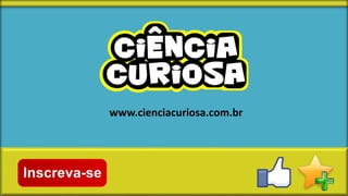 www.cienciacuriosa.com.br

 
