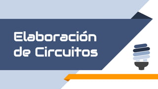 Elaboración
de Circuitos
 