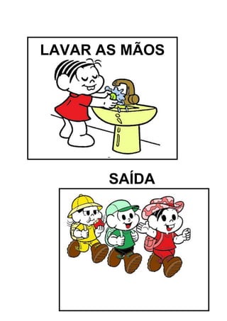 LAVAR AS MÃOS

SAÍDA

 
