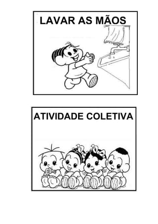 LAVAR AS MÃOS

ATIVIDADE COLETIVA

 