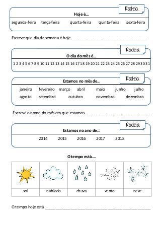 Hoje é…
segunda-feira terça-feira quarta-feira quinta-feira sexta-feira
Escreve que dia da semana é hoje _________________...