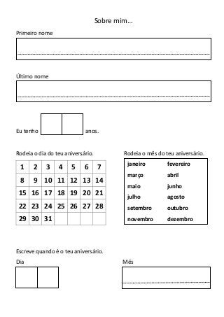 Sobre mim…
Primeiro nome
Último nome
Eu tenho anos.
Rodeia o dia do teu aniversário. Rodeia o mês do teu aniversário.
1 2 ...