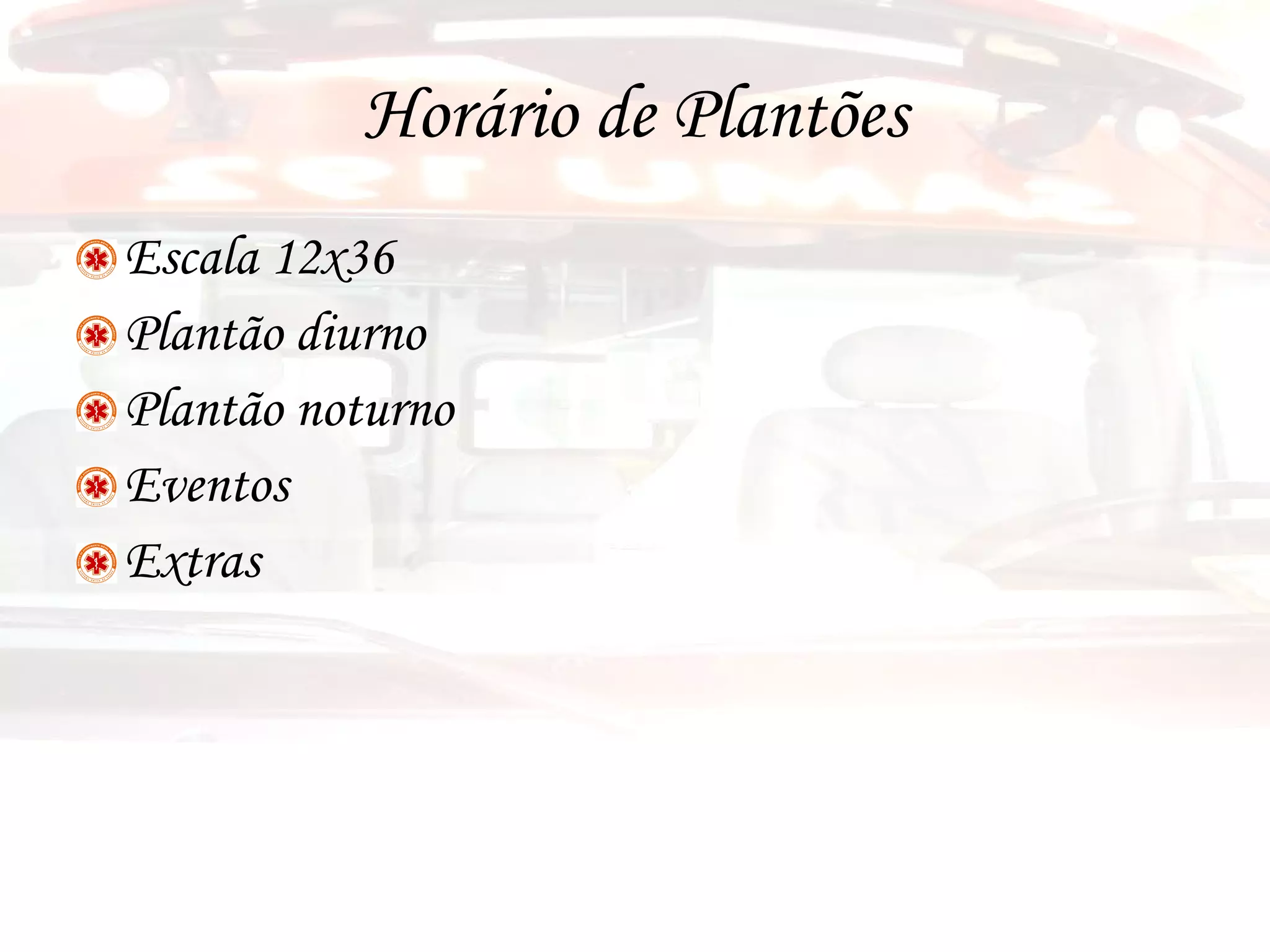 Horário de Plantões Escala 12x36 Plantão diurno Plantão noturno Eventos Extras  