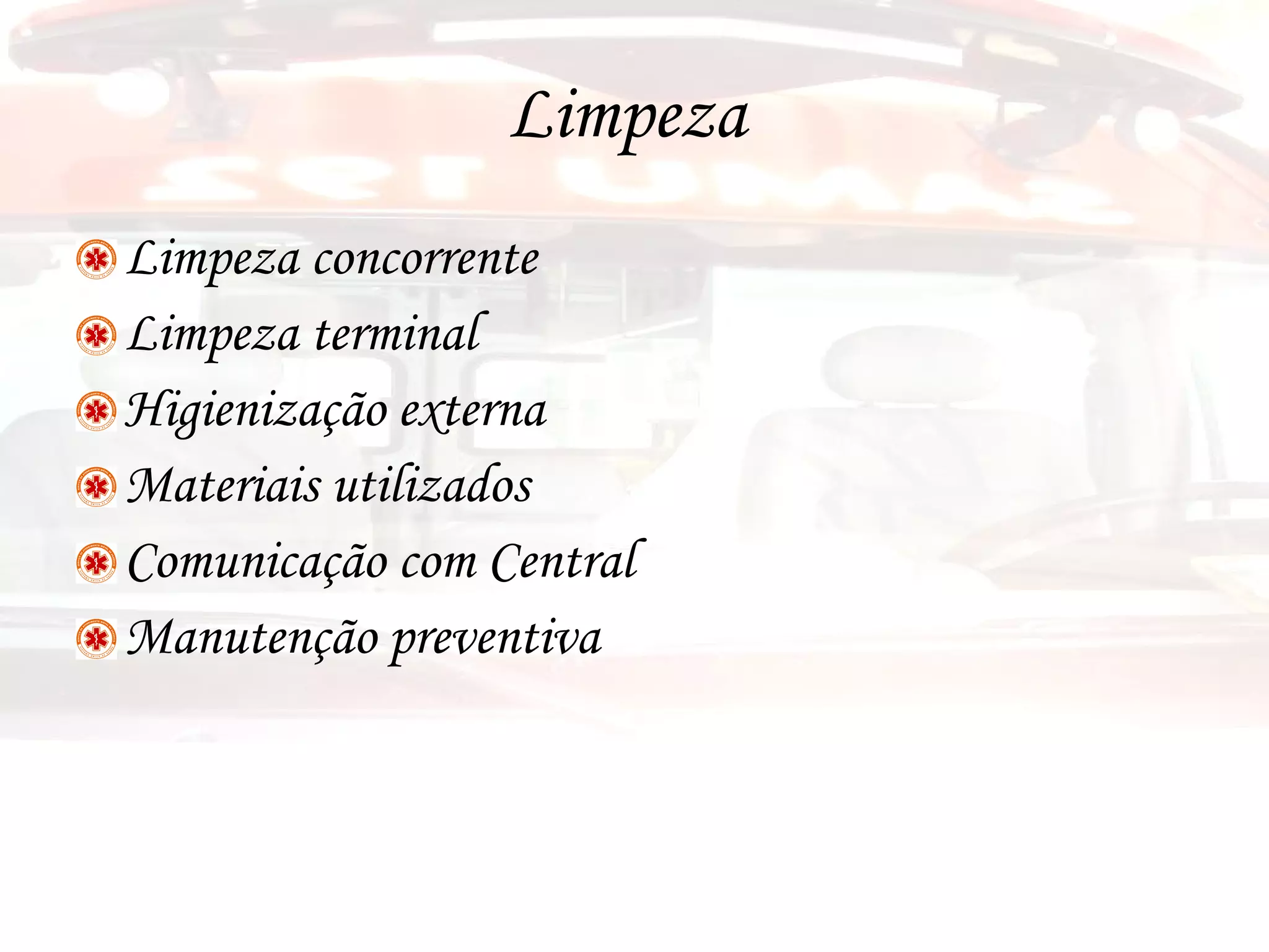 Limpeza  Limpeza concorrente Limpeza terminal Higienização externa Materiais utilizados Comunicação com Central Manutenção preventiva 