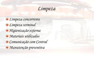 Limpeza  Limpeza concorrente Limpeza terminal Higienização externa Materiais utilizados Comunicação com Central Manutenção preventiva 