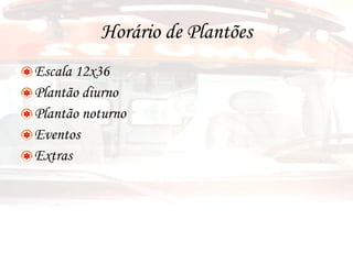 Horário de Plantões Escala 12x36 Plantão diurno Plantão noturno Eventos Extras  