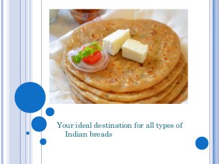 Rotiparatha.com
Your ideal destination for all types of
Indian breads
 