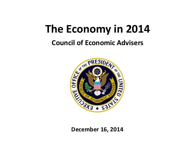 The Economy in 2014
Council of Economic Advisers
December 16, 2014
 