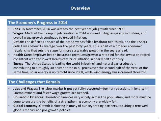 Overview
1
The Economy’s Progress in 2014
• Jobs: By November, 2014 was already the best year of job growth since 1999.
• ...