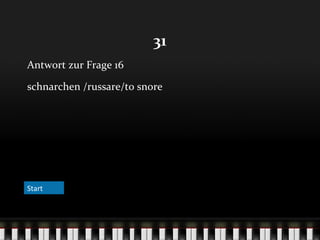 31
Antwort zur Frage 16
schnarchen /russare/to snore

Start

 