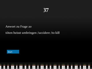 37
Anwort zu Frage 20
töten heisst umbringen /uccidere /to kill

Start

 