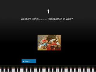 4
Welchem Tier 2)............. Rotkäppchen im Wald?

Antwort

 