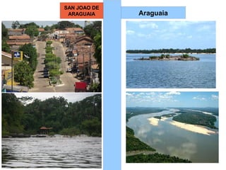 SAN JOAO DE
ARAGUAIA

Araguaia

 