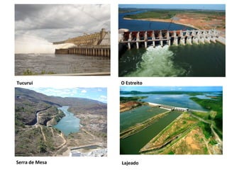 Tucurui

O Estreito

Serra de Mesa

Lajeado

 