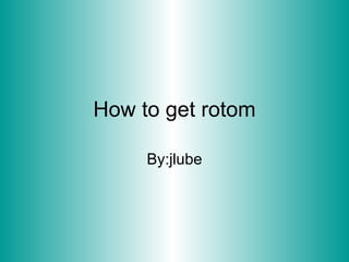 How to get rotom By:jlube 