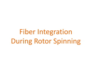 Fiber Integration
During Rotor Spinning
 