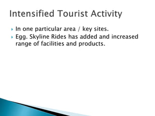  In one particular area / key sites.
 Egg. Skyline Rides has added and increased
range of facilities and products.
 