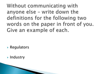  Regulators
 Industry
 